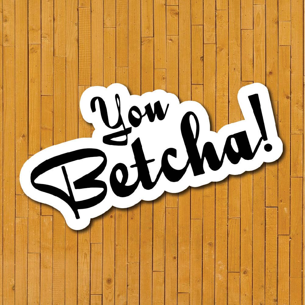 You Betcha! Vinyl Sticker