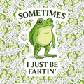 Sometimes I Just Be Fartin' Sticker