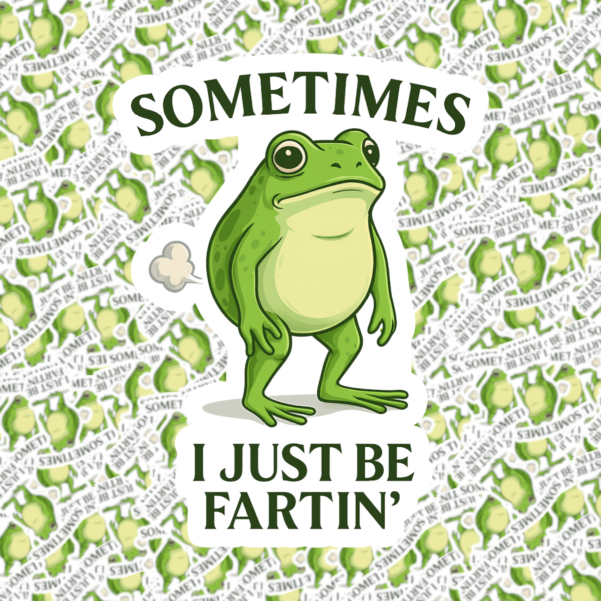 Sometimes I Just Be Fartin' Sticker