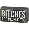 Bitches Are People Too Box Sign