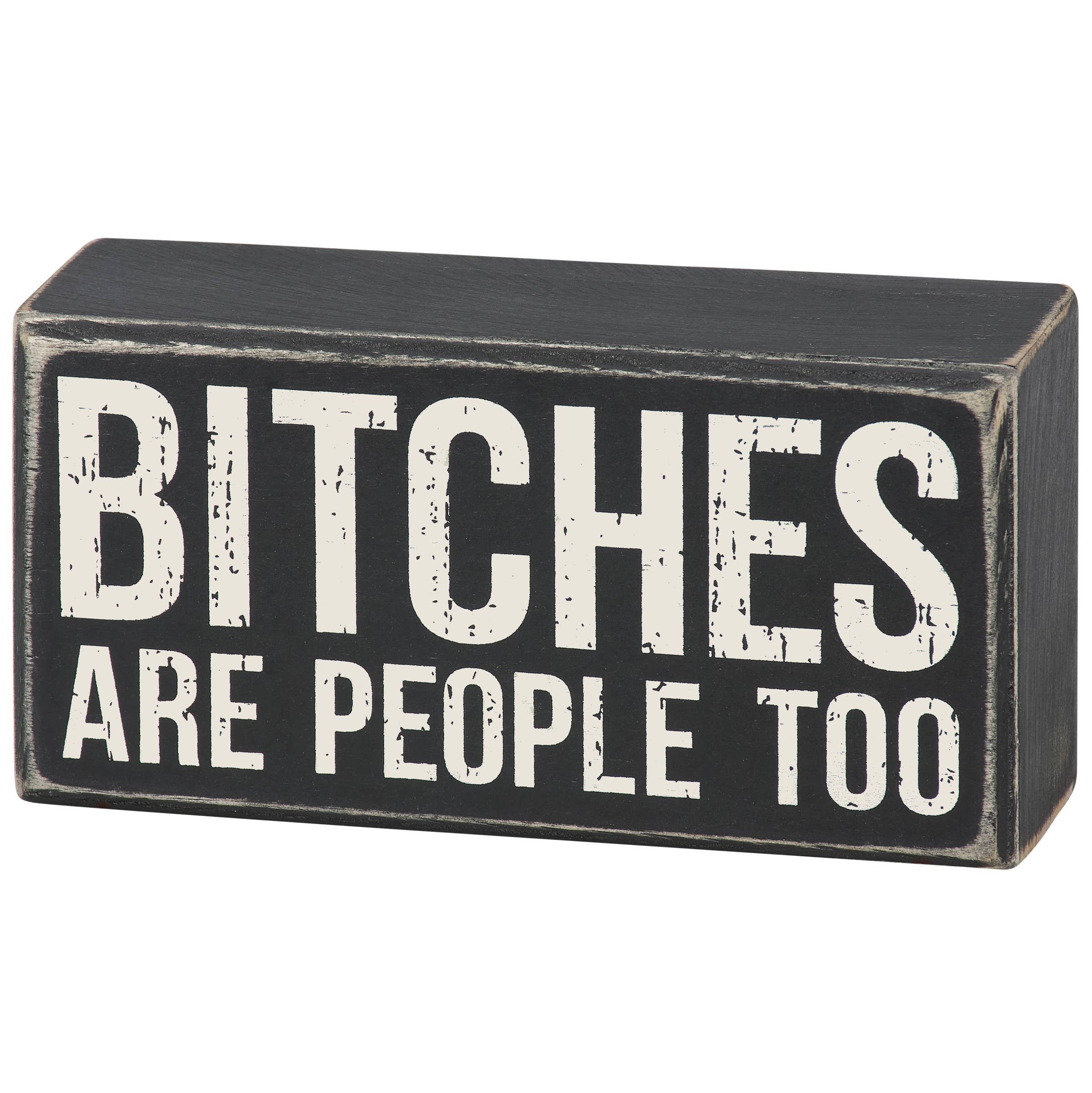 Bitches Are People Too Box Sign